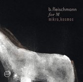 Bernhard Fleischmann - For M / Mikor Kosmos (2 CD)