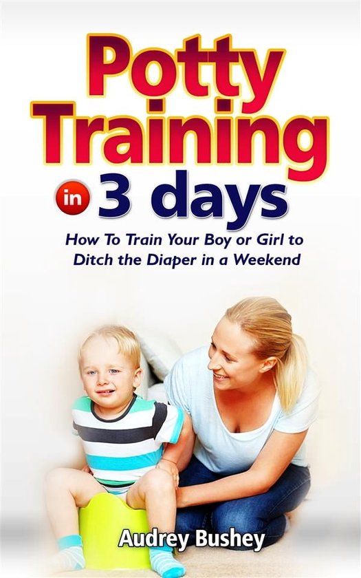 Potty Training 1 Potty Training In 3 Days (ebook), Bushey Audrey