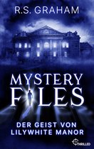 Mystery Files 5 - Mystery Files - Der Geist von Lilywhite Manor