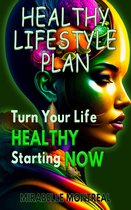 Healthy Habits Series: Transform Your Life Through Healthy Lifestyle Choices 1 - Healthy Lifestyle Plan: Turn Your Life Healthy Starting Now