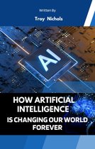 How Artificial Intelligence is Changing Our World Forever