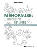 Ménopause : l'alternative naturelle - Un guide pratique pour soulager tous vos symptômes