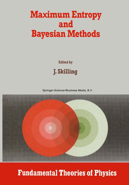Fundamental Theories of Physics- Maximum Entropy and Bayesian Methods ...