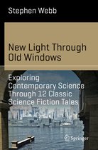 Science and Fiction- New Light Through Old Windows: Exploring Contemporary Science Through 12 Classic Science Fiction Tales