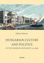 Hungarian Culture and Politics in the Habsburg Monarchy, 1711-1848