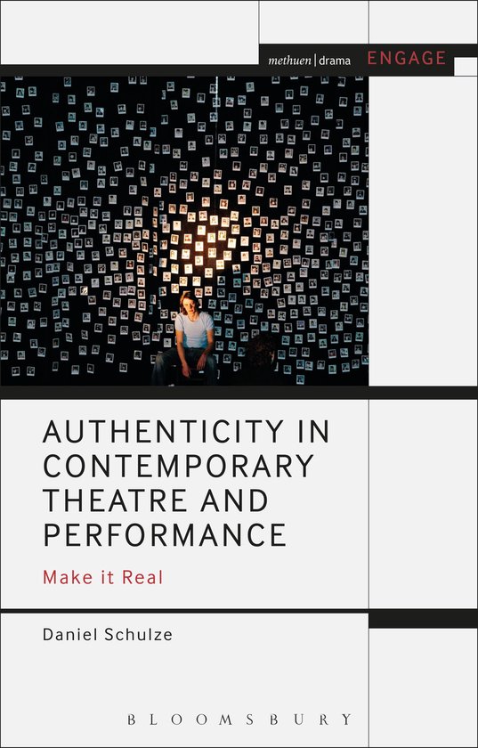 Methuen Drama Engage- Authenticity in Contemporary Theatre and Performance