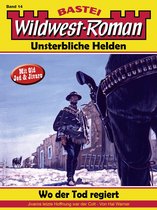 Wildwest-Roman – Unsterbliche Helden 14 - Wildwest-Roman – Unsterbliche Helden 14