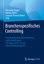 Branchenspezifisches Controlling: Praxishandbuch Der Besonderheiten Und Entwicklungen Mit State-Of-The-Art Und Unternehmensbeispielen
