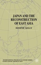 International Political Economy Series- Japan and the Reconstruction of East Asia