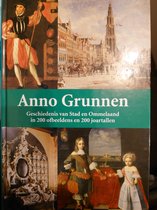 Anno Grunnen : geschiedenis van stad en ommelaand in 200 ofbeeldens en 200 joartallen