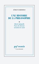 Une histoire de la philosophie 2 - Une histoire de la philosophie (Tome 2) - Liberté rationnelle - Traces des discours sur la foi et le savoir