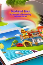 Goodnight Tales: A Collection of Enchanting Bedtime Stories