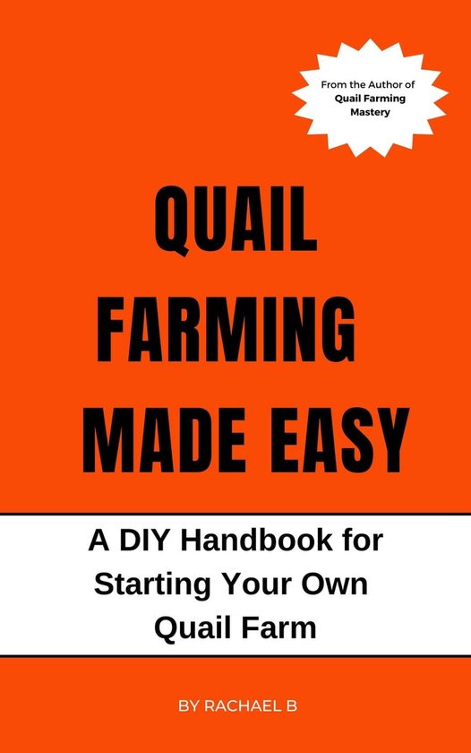 Quail Farming Made Easy A DIY Handbook for Starting Your Own Quail