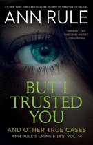Ann Rule's Crime Files- But I Trusted You