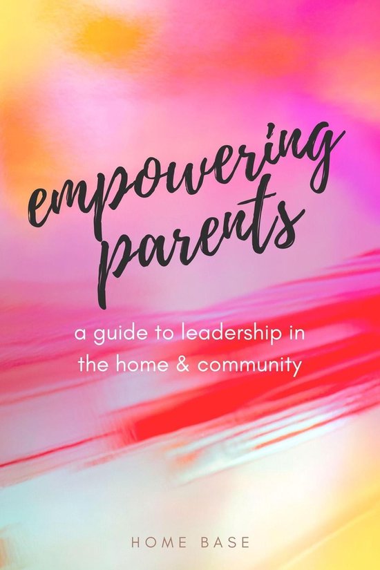 Empowering Parents A Guide to Leadership in the Home and Community (ebook), Home Base...