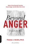 Beyond Anger A Guide for Men Revised How to Free Yourself from the Grip of Anger and Get More Out of Life