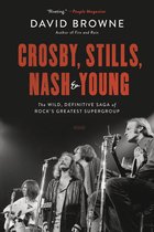 Crosby, Stills, Nash and Young The Wild, Definitive Saga of Rock's Greatest Supergroup