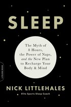 Sleep The Myth of 8 Hours, the Power of Naps, and the New Plan to Recharge Your Body and Mind