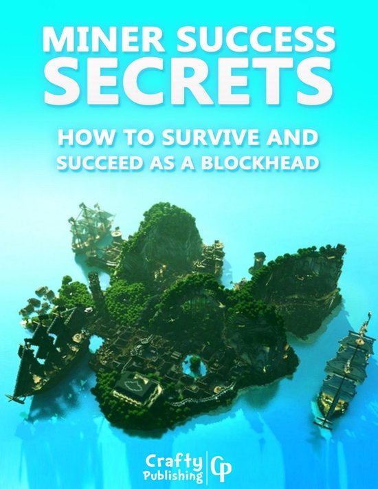 Miner Success Secrets - How to Survive and Succeed as a Bloc ... - cover