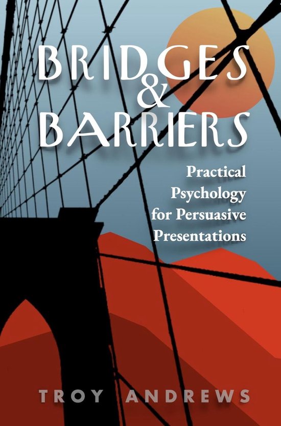 Bridges & Barriers Practical Psychology for Persuasive Prese ... - cover