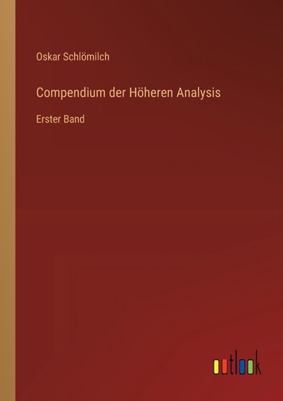 Compendium der Hï¿½heren Analysis: Erster Band, Oskar Schlomilch ...