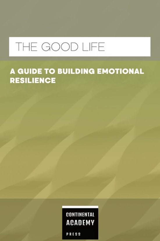 The Good Life - A Guide to Building Emotional Resilience - cover