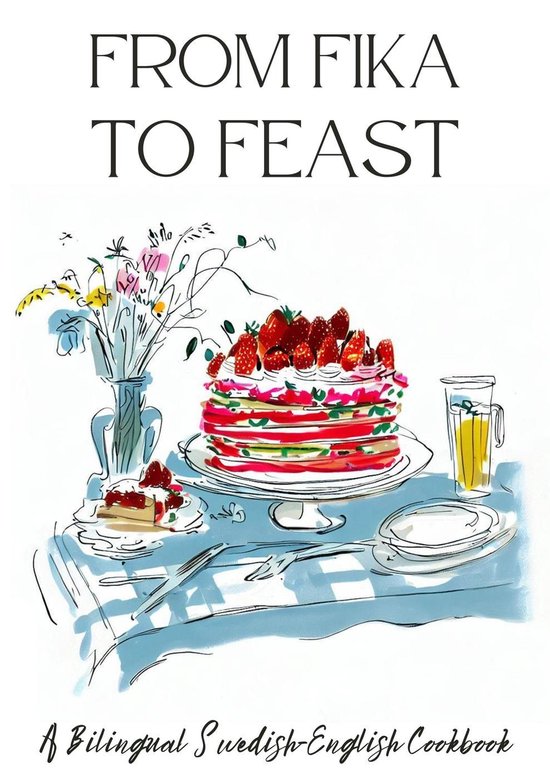 From Fika to Feast: A Bilingual Swedish-English Cookbook - cover