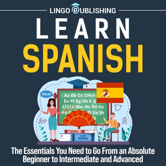 Learn Spanish: The Essentials You Need to Go From an Absolut ... - cover