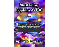 Mastering Fujifilm X-T30 III