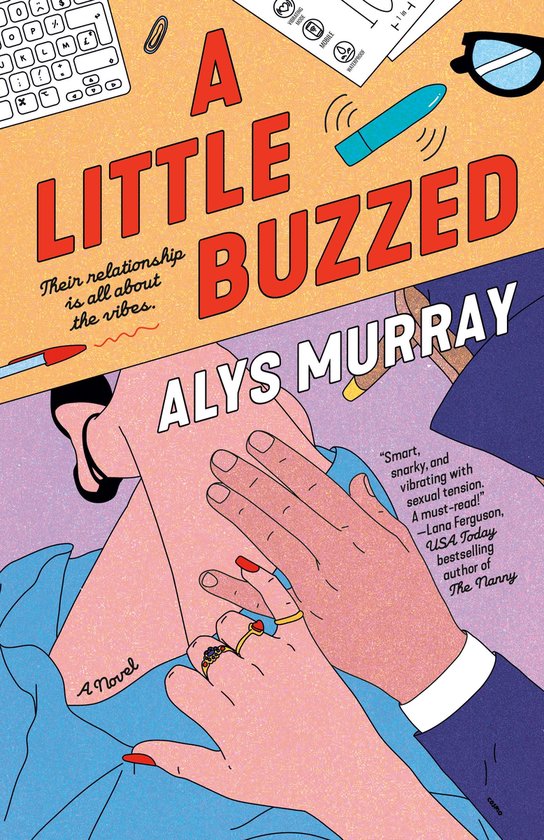 Boekomslag van 'A Little Buzzed' door Alys Murray. Oranje achtergrond met tekst. Een toetsenbord, bril, pen en vibrator zijn afgebeeld.