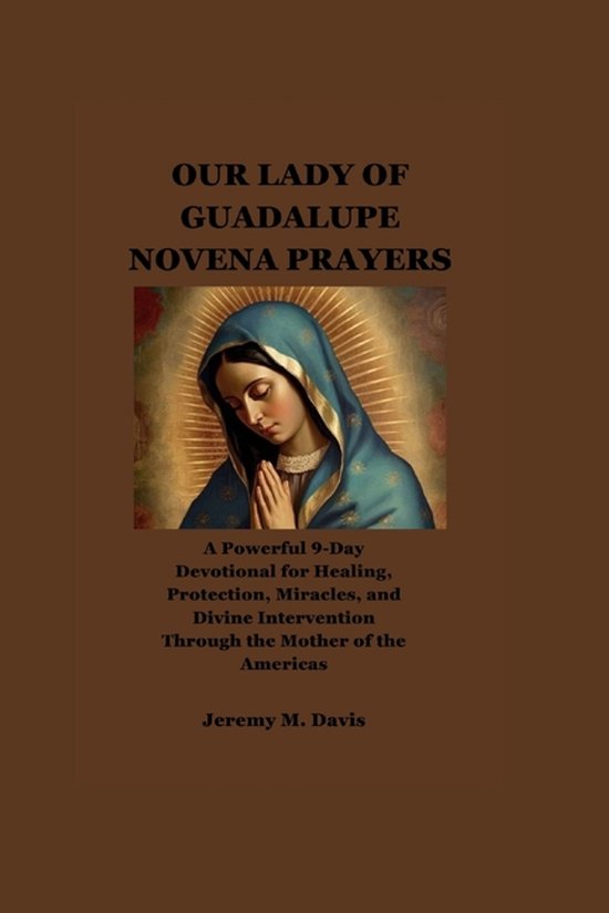 Our Lady of Guadalupe Novena Prayers, Jeremy M Davis | 9798276456058 ...
