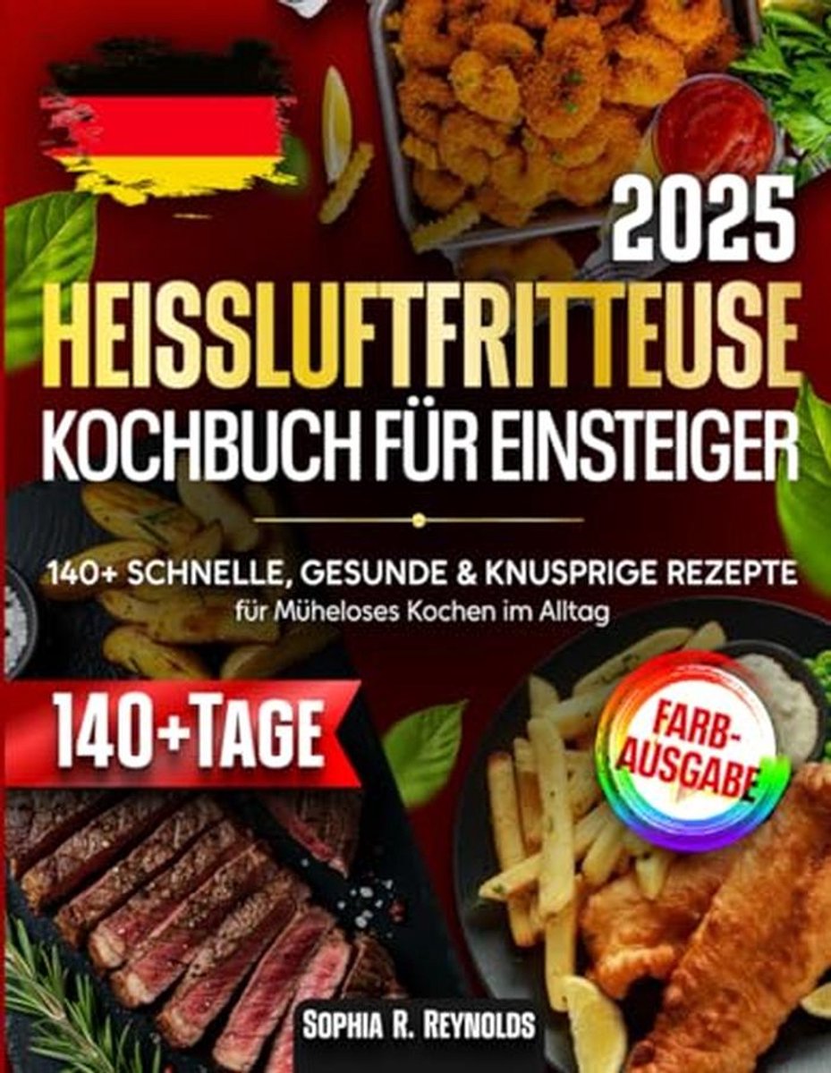 Heißluftfritteuse Kochbuch voor Beginners: 140+ Gezonde, Snelle & Knapperige Recepten
