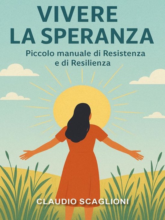 Vivere la Speranza. Piccolo manuale di Resistenza e di Resil ... - cover