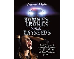 Townies, Cronies and Hayseeds: One Woman's Struggle Against the Underbelly of Small-Town Politics