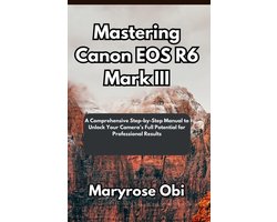 Mastering Canon EOS R6 Mark III