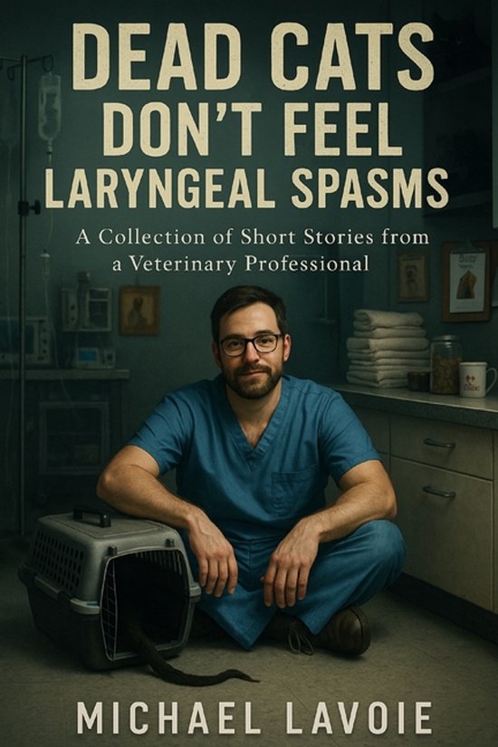 Vet Med Stories- Dead Cats Don't Feel Laryngeal Spasms - cover