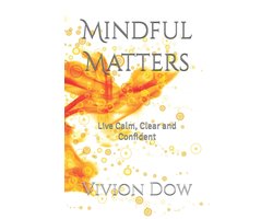 Change Your Mindset, Change Your Life- Mindful Matters