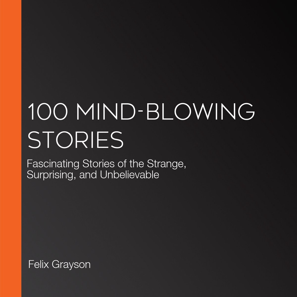 100 Mind-Blowing Stories