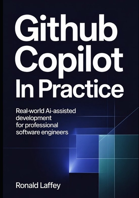 GitHub Copilot in Practice | 9798242392151 | Ronald Laffey | Boeken | bol