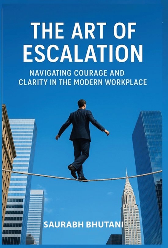 The Art of Escalation Navigating Courage and Clarity in the  ... - cover