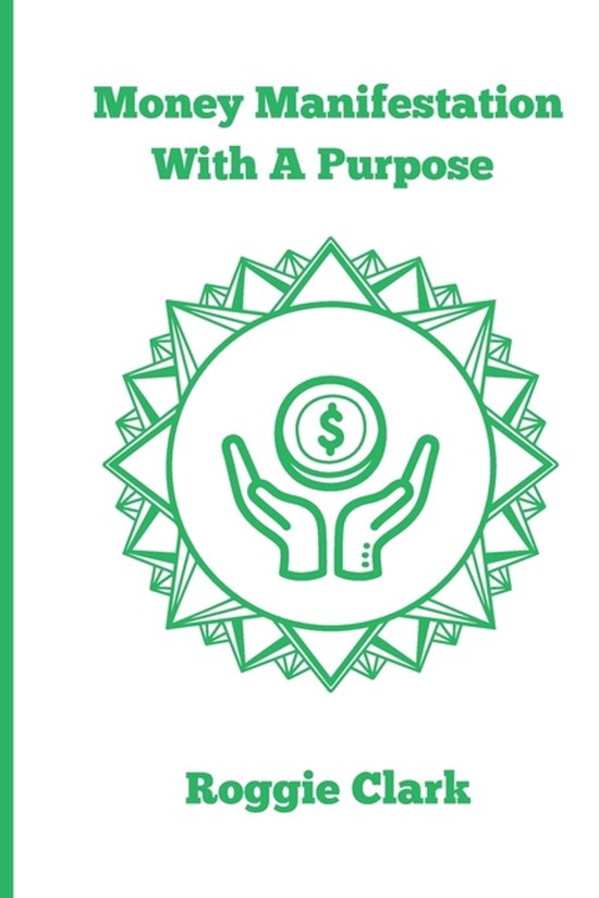 Money Manifestation With A Purpose, Roggie Clark | 9798348270667 ...