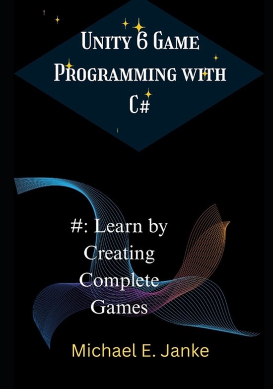 Unity 6 Game Programming with C#, Michael E Janke | 9798242830516 ...