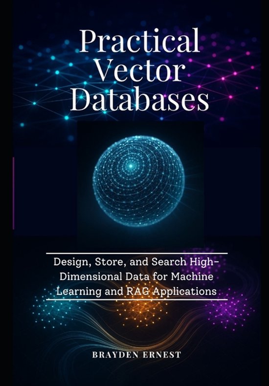 Practical Vector Databases | 9798242803107 | Brayden Ernest | Boeken | bol