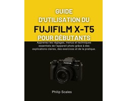 Guide d'Utilisation Du Fujifilm X-T5 Pour Débutants