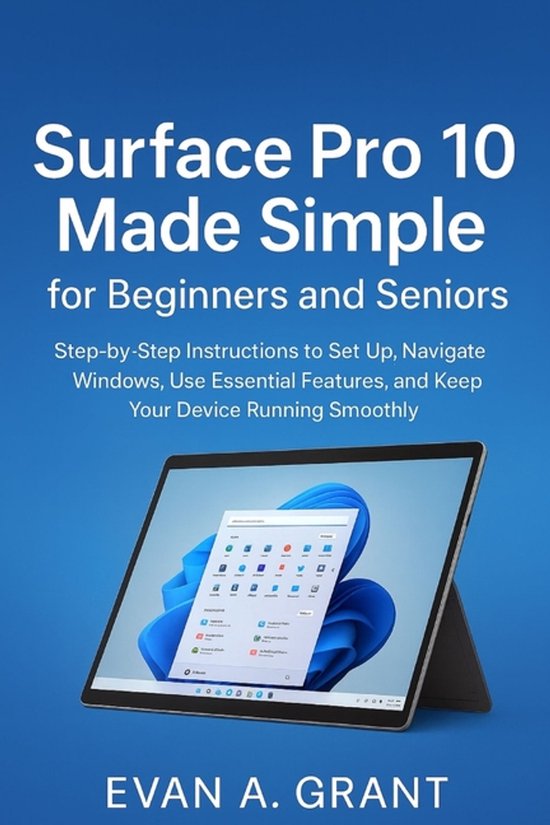 Surface Pro 10 Made Simple for Beginners and Seniors, Evan A Grant ...