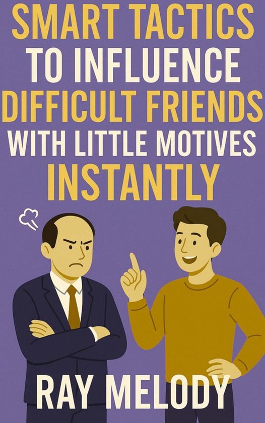 Smart Tactics To Influence Difficult Friends With Little Mot ... - cover