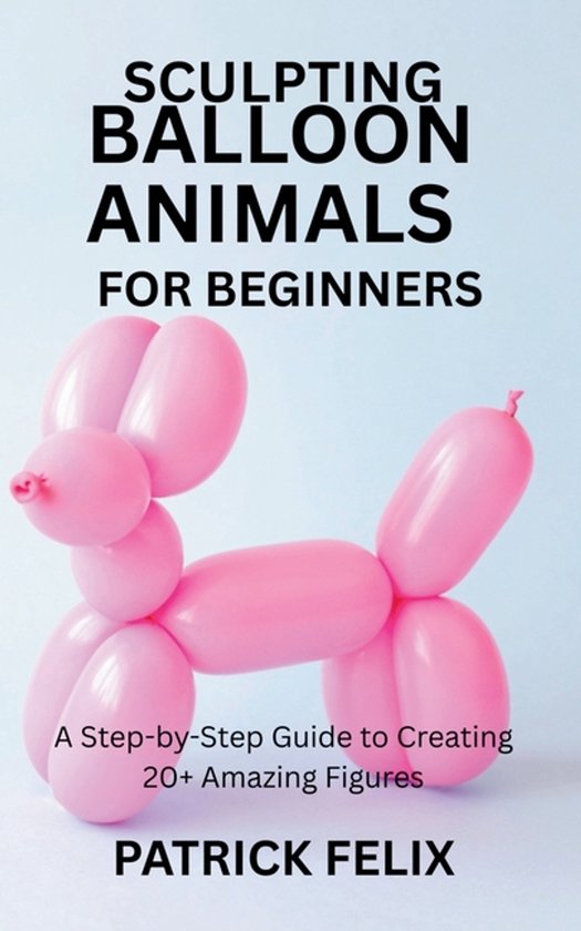 Sculpting Balloon Animals for Beginners - cover
