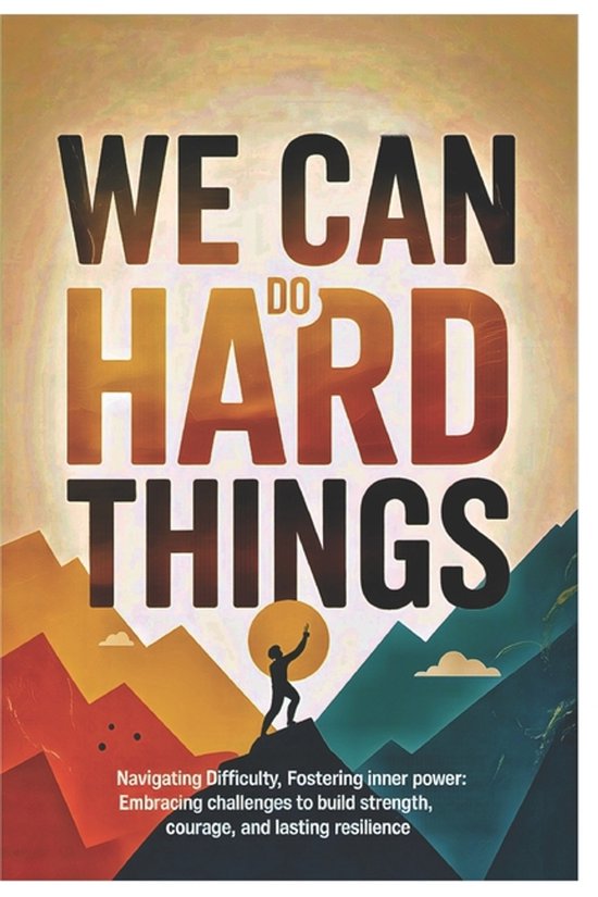 Navigating Difficulty, We Can Do Hard Things, Fostering Inne ... - cover