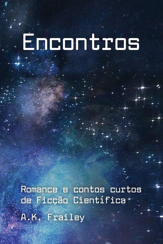 Histórias curtas de Ficção Científica de A. K. Frailey – Livro Um 1 - Encontros
