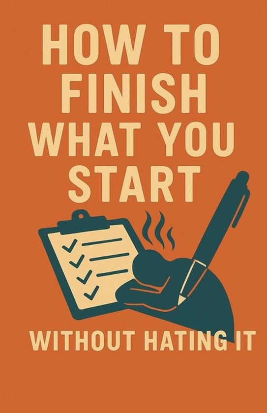 How to Finish What You Start (Without Hating It), Neil J Milliner ...